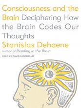 Cover art for Consciousness and the Brain: Deciphering How the Brain Codes Our Thoughts