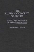 Cover art for The Russian Concept of Work: Suffering, Drama, and Tradition in Pre- and Post-Revolutionary Russia