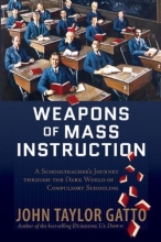 Cover art for Weapons of Mass Instruction: A Schoolteacher's Journey Through the Dark World of Compulsory Schooling