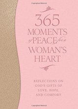 Cover art for 365 Moments of Peace for a Woman's Heart: Reflections on God's Gifts of Love, Hope, and Comfort