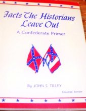 Cover art for Facts The Historians Leave Out A Confederate Primer