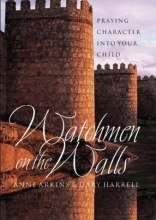 Cover art for Watchmen on the Walls:  Praying Character into Your Child