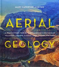 Cover art for Aerial Geology: A High-Altitude Tour of North America’s Spectacular Volcanoes, Canyons, Glaciers, Lakes, Craters, and Peaks
