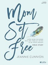 Cover art for Mom Set Free -  Bible Study Book: Good News for Moms Who are Tired of Trying to be Good Enough