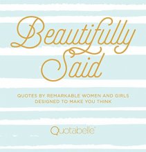 Cover art for Beautifully Said: Quotes by remarkable women and girls, designed to make you think (Everyday Inspiration)