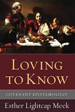 Cover art for Loving to Know: Covenant Epistemology