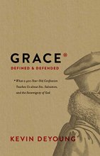 Cover art for Grace Defined and Defended: What a 400-Year-Old Confession Teaches Us about Sin, Salvation, and the Sovereignty of God