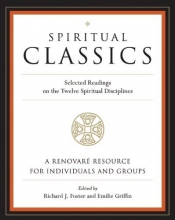 Cover art for Spiritual Classics : Selected Readings for Individuals and Groups on the Twelve Spiritual Disciplines
