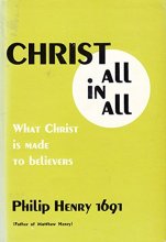 Cover art for Christ all in all: Or, What Christ is made to believers