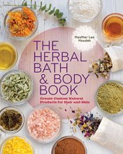 Cover art for The Herbal Bath & Body Book: Create Custom Natural Products for Hair and Skin