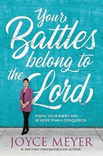 Cover art for Your Battles Belong to the Lord: Know Your Enemy and Be More Than a Conqueror