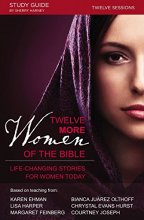Cover art for Twelve More Women of the Bible Study Guide: Life-Changing Stories for Women Today
