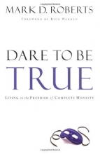 Cover art for Dare to Be True: Living in the Freedom of Complete Honesty