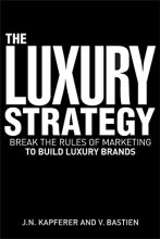 Cover art for The Luxury Strategy: Break the Rules of Marketing to Build Luxury Brands