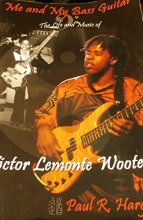 Cover art for Me and My Bass Guitar (The Life and Music of Victor Lemonte Wooten)
