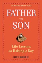 Cover art for Father to Son, Revised Edition: Life Lessons on Raising a Boy