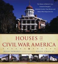 Cover art for Houses of Civil War America: The Homes of Robert E. Lee, Frederick Douglass, Abraham Lincoln, Clara Barton, and Others Who Shaped the Era