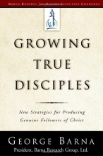 Cover art for Growing True Disciples: New Strategies for Producing Genuine Followers of Christ