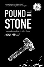 Cover art for Pound The Stone: 7 Lessons To Develop Grit On The Path To Mastery