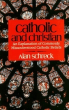 Cover art for Catholic and Christian: An Explanation of Commonly Misunderstood Catholic Beliefs