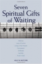 Cover art for Seven Spiritual Gifts of Waiting: Patience, Loss of Control, Living in the Present, Compassion, Gratitude, Humility, Trust in God