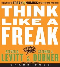 Cover art for Think Like a Freak CD: The Authors of Freakonomics Offer to Retrain Your Brain