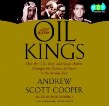 Cover art for The Oil Kings: How the U.S., Iran, and Saudi Arabia Changed the Balance of Power in the Middle East