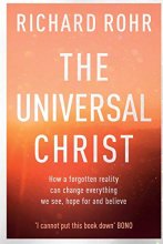 Cover art for The Universal Christ: How a Forgotten Reality Can Change Everything We See, Hope For and Believe