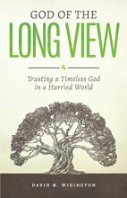 Cover art for God of the Long View: Trusting a Timeless God in a Hurried World
