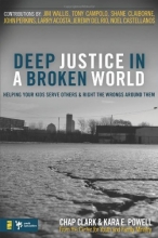 Cover art for Deep Justice in a Broken World: Helping Your Kids Serve Others and Right the Wrongs around Them (Youth Specialties)