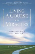 Cover art for Living A Course in Miracles: An Essential Guide to the Classic Text