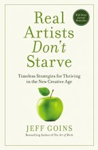 Cover art for Real Artists Don't Starve: Timeless Strategies for Thriving in the New Creative Age