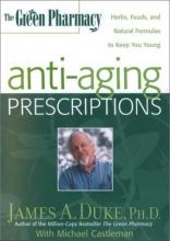 Cover art for The Green Pharmacy Anti-Aging Prescriptions: Herbs, Foods, and Natural Formulas to Keep You Young