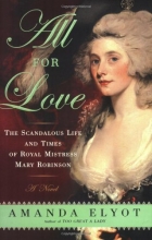 Cover art for All For Love: The Scandalous Life and Times of Royal Mistress Mary Robinson
