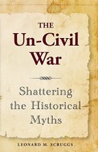 Cover art for The Un-Civil War  Shattering the Historical Myths
