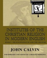 Cover art for Institutes of the Christian Religion in Modern English: Book I:  The Knowledge of God the Creator