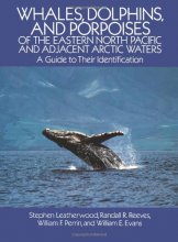 Cover art for Whales, Dolphins, and Porpoises: of the Eastern North Pacific and Adjacent Arctic Waters, A Guide to Their Identification