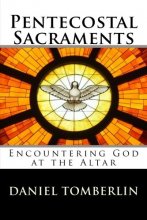 Cover art for Pentecostal Sacraments - Revised Edition: Encountering God at the Altar