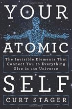 Cover art for Your Atomic Self: The Invisible Elements That Connect You to Everything Else in the Universe