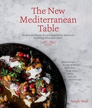 Cover art for The New Mediterranean Table: Modern and Rustic Recipes Inspired by Traditions Spanning Three Continents