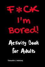 Cover art for F*ck I'm Bored! Activity Book For Adults