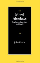 Cover art for Moral Absolutes: Tradition, Revision, and Truth (Michael J. Mcgivney Lectures of the John Paul II Institute)