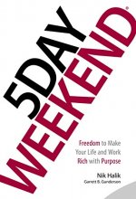 Cover art for 5 Day Weekend: Freedom to Make Your Life and Work Rich with Purpose