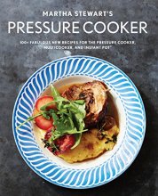 Cover art for Martha Stewart's Pressure Cooker: 100+ Fabulous New Recipes for the Pressure Cooker, Multicooker, and Instant Pot® : A Cookbook