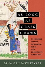 Cover art for As Long as Grass Grows: The Indigenous Fight for Environmental Justice, from Colonization to Standing Rock