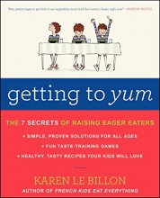 Cover art for Getting to YUM: The 7 Secrets of Raising Eager Eaters
