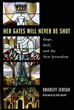 Cover art for Her Gates Will Never Be Shut: Hell, Hope, and the New Jerusalem