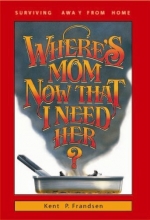 Cover art for Where's Mom Now That I Need Her?: Surviving Away from Home