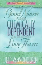Cover art for Good News for the Chemically Dependent and Those Who Love Them