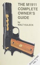 Cover art for The M1911 Complete Owner's Guide
